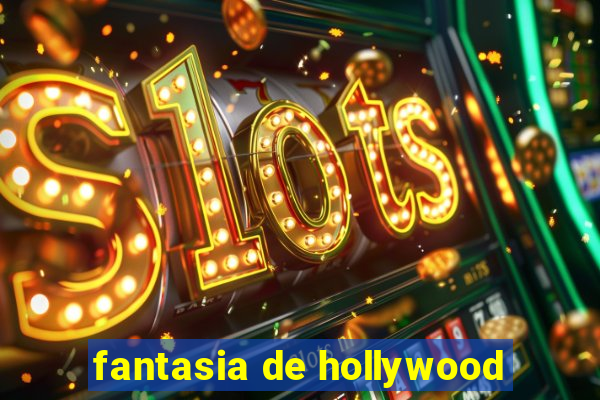 fantasia de hollywood