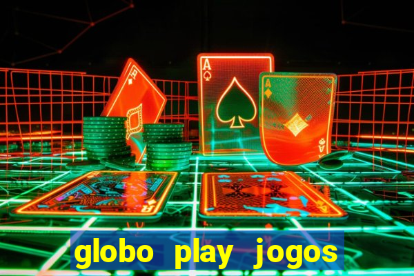 globo play jogos ao vivo hoje