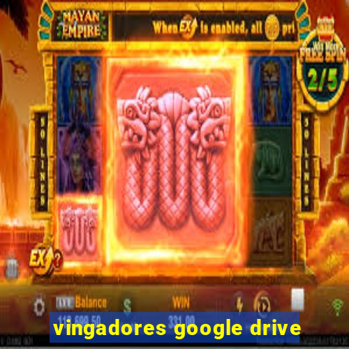 vingadores google drive