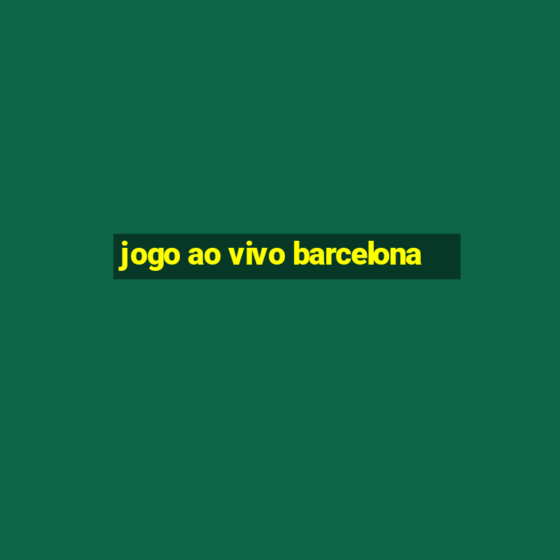 jogo ao vivo barcelona