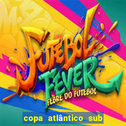 copa atlântico sub 19 2024 tabela