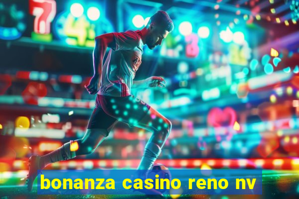 bonanza casino reno nv