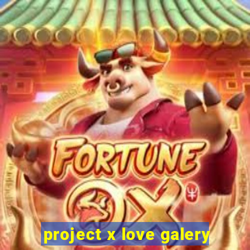 project x love galery