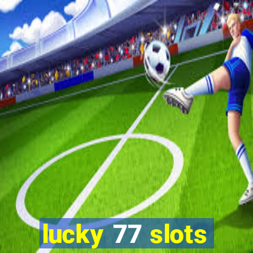 lucky 77 slots