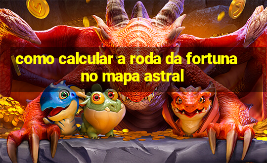 como calcular a roda da fortuna no mapa astral