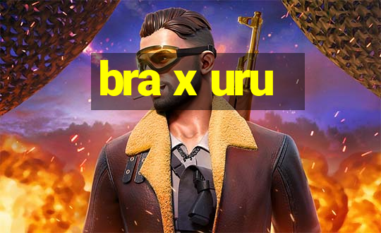 bra x uru