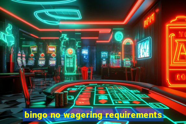 bingo no wagering requirements