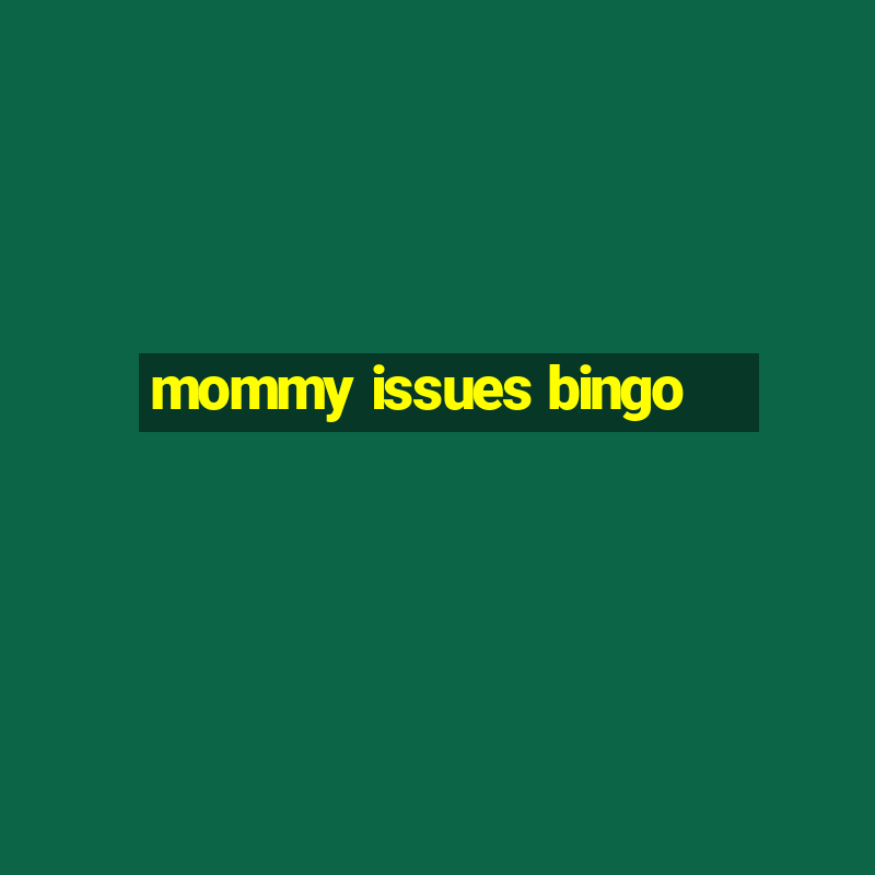 mommy issues bingo