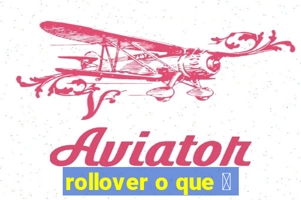 rollover o que 茅