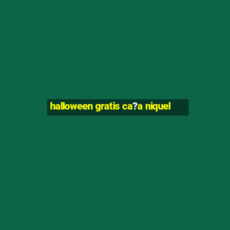 halloween gratis ca?a niquel