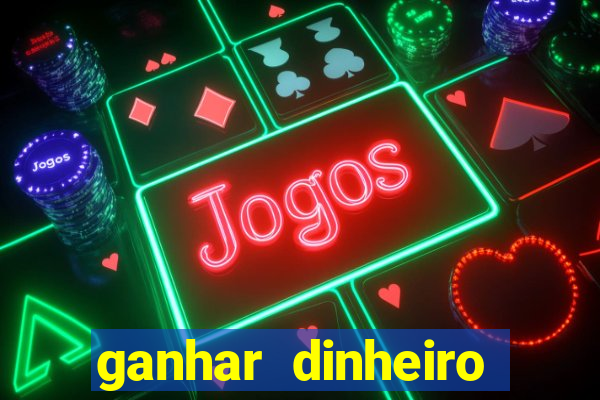 ganhar dinheiro jogando na internet