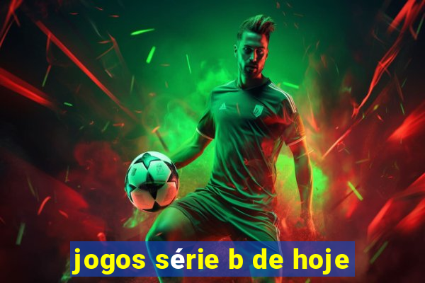 jogos série b de hoje