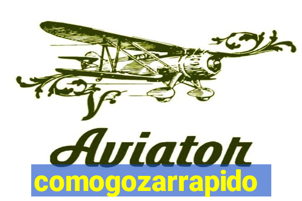 comogozarrapido