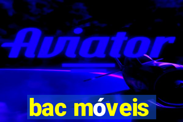 bac móveis