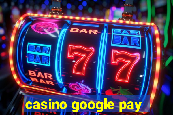 casino google pay