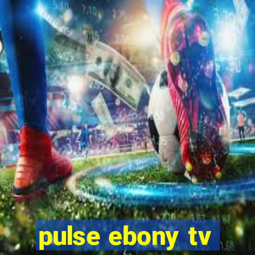 pulse ebony tv