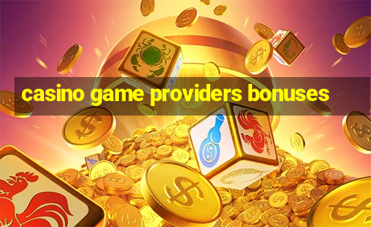 casino game providers bonuses