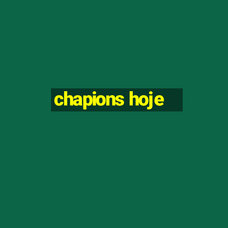 chapions hoje