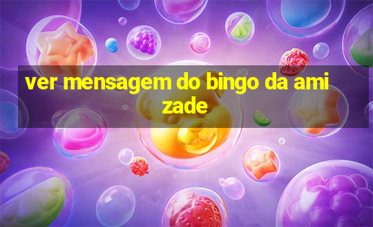 ver mensagem do bingo da amizade