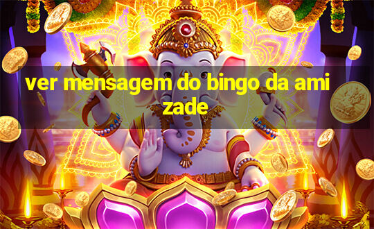 ver mensagem do bingo da amizade