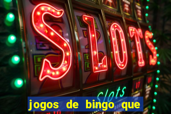 jogos de bingo que ganha dinheiro