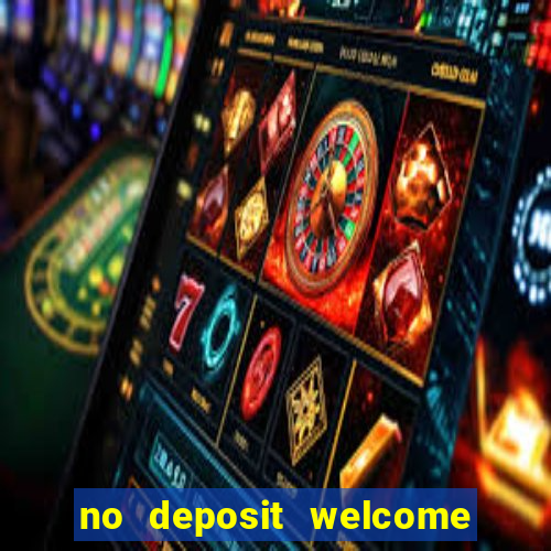 no deposit welcome bonus casinos