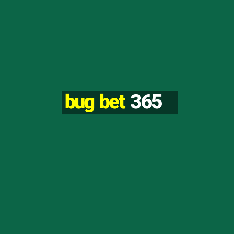 bug bet 365