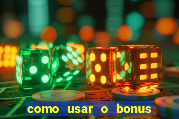 como usar o bonus no vai de bet