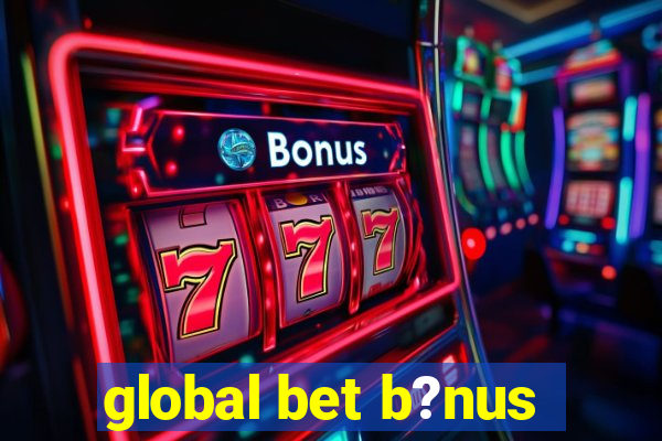 global bet b?nus