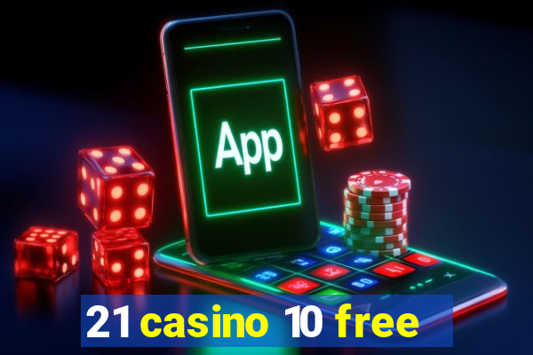 21 casino 10 free