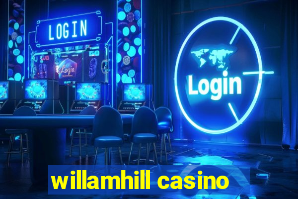 willamhill casino