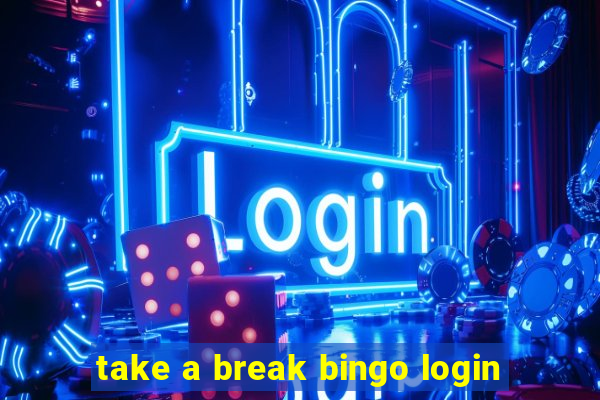 take a break bingo login