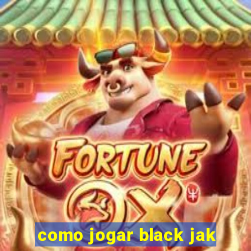 como jogar black jak