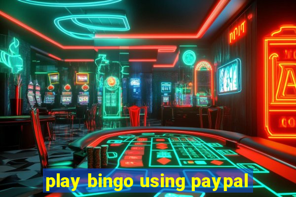 play bingo using paypal