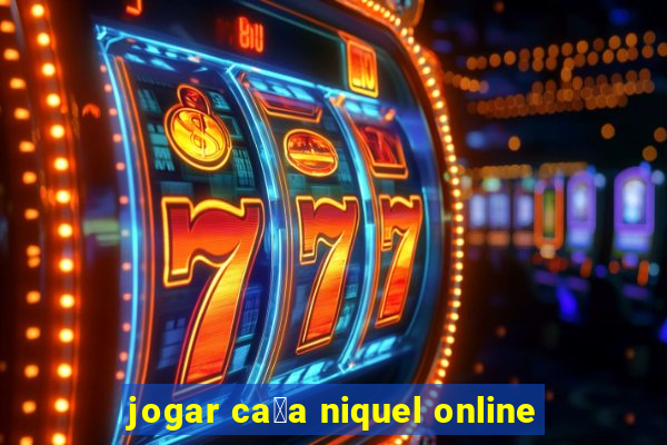 jogar ca莽a niquel online