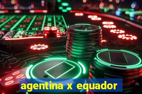 agentina x equador