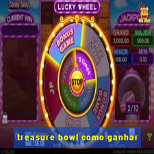 treasure bowl como ganhar