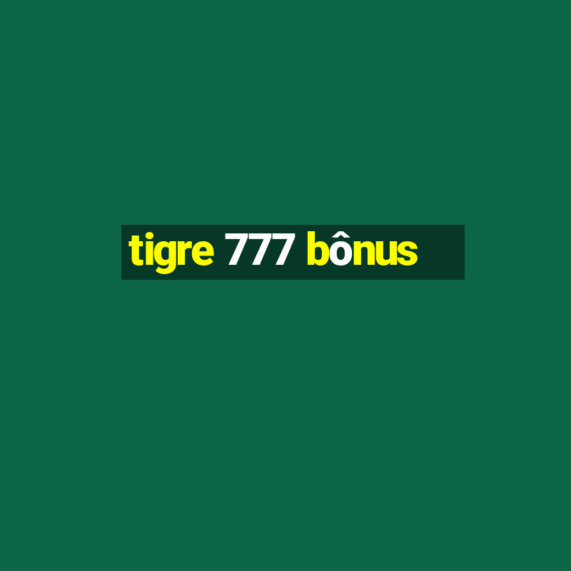 tigre 777 bônus