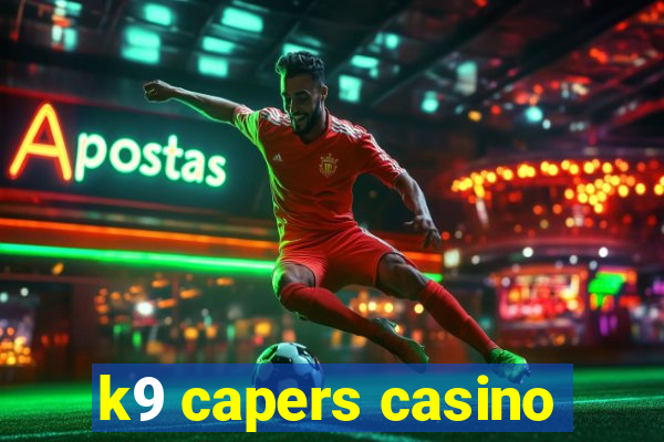 k9 capers casino