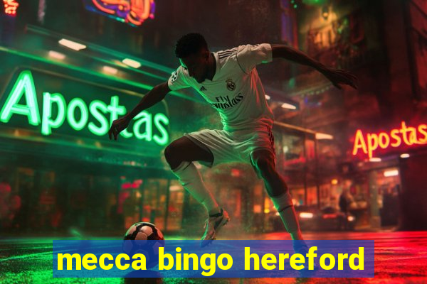 mecca bingo hereford