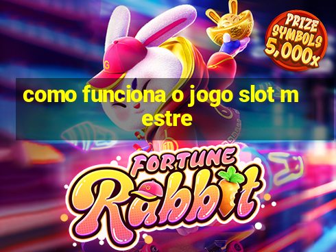 como funciona o jogo slot mestre