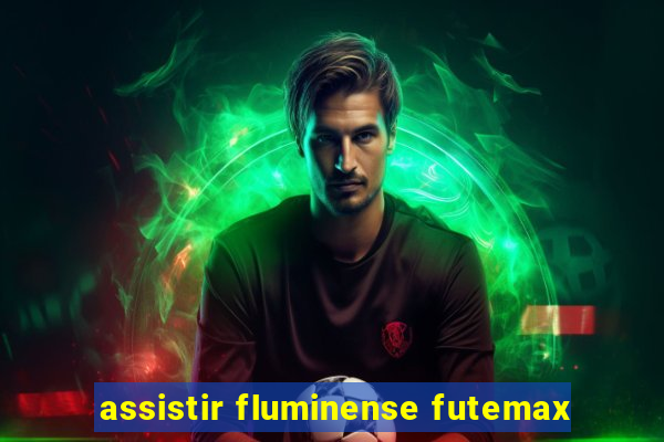 assistir fluminense futemax