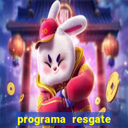 programa resgate brasil é confiável