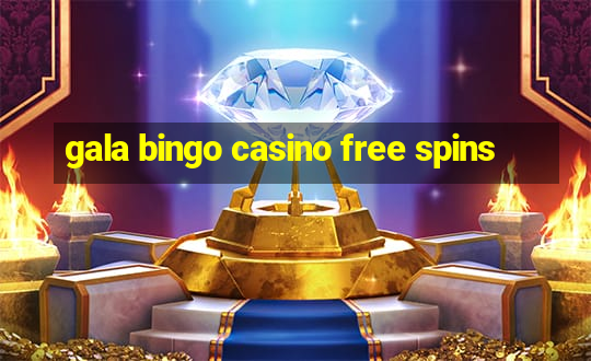 gala bingo casino free spins