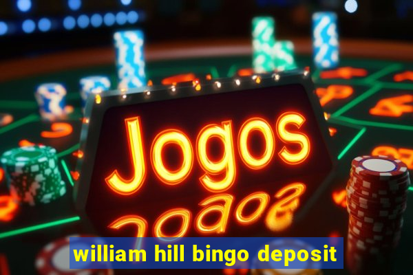 william hill bingo deposit