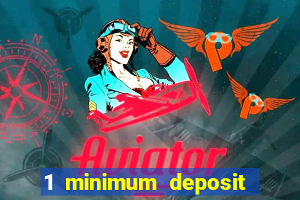 1 minimum deposit casino 2019