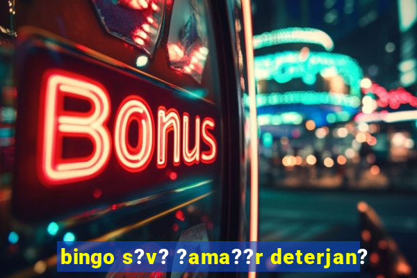 bingo s?v? ?ama??r deterjan?