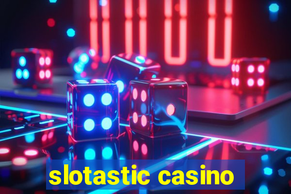 slotastic casino