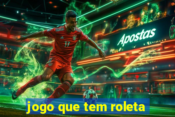 jogo que tem roleta