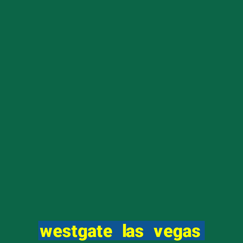 westgate las vegas resort and casino las vegas